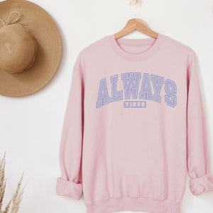 Always Tired Crewneck Sweatshirt