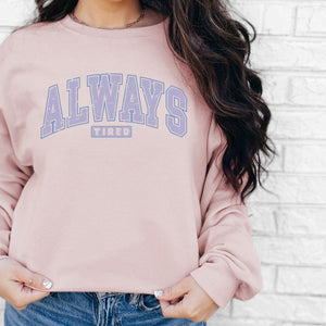 Always Tired Crewneck Sweatshirt