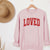 Loved Crewneck Sweatshirt, Womenswear Valentine's Day Soft Printed Sweatshirt, Cozy Love Day Oversized Top