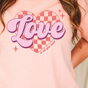 Love Is All You Need Tee, Valentine's Day T-Shirt, Comfort Colors Shirt